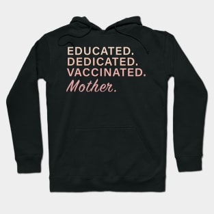 Educated. Dedicated. Vaccinated. Mother Hoodie